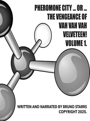 cover image of Pheromone City ... or ... the Vengeance of Vah Vah Vah Velveteen! Volume 1.